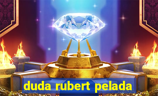 duda rubert pelada